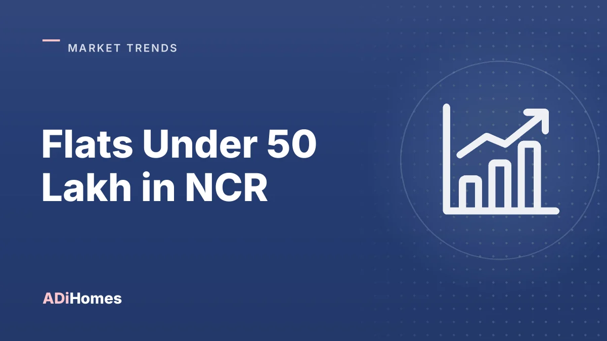 Flats Under 50 Lakh in NCR: Where Affordable Homes Remain
