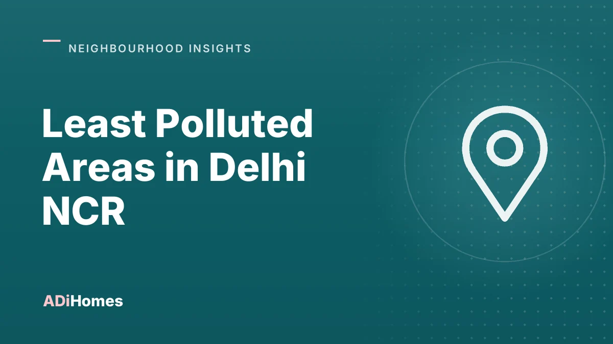 Least Polluted Areas in Delhi NCR: Air Quality and Where to Buy