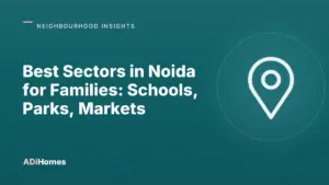 best sectors in noida for families schools parks markets cover 1
