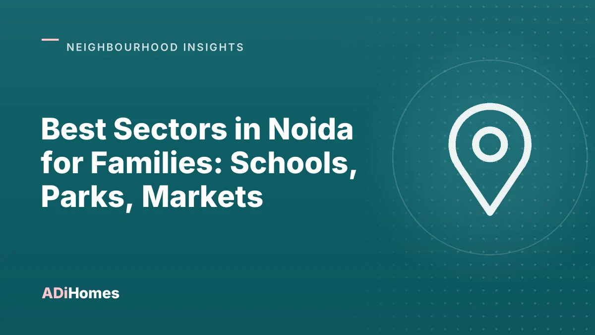 Best Sectors in Noida for Families: Schools, Parks, Markets