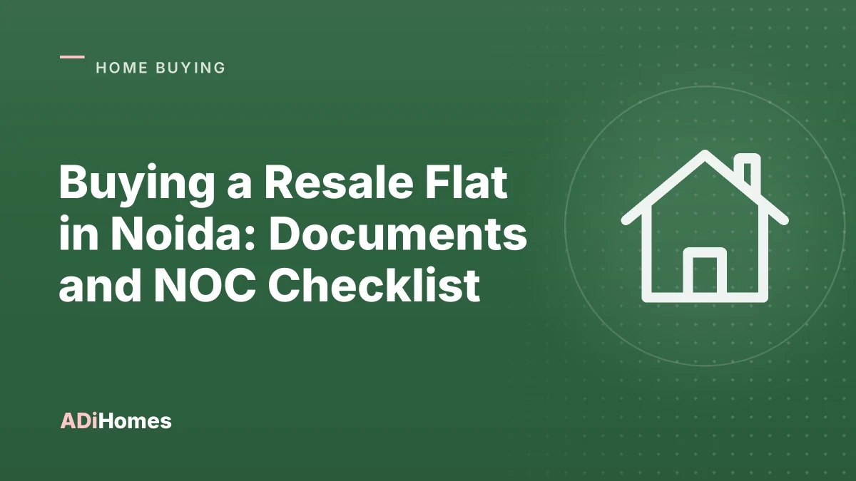 Buying a Resale Flat in Noida: Documents and NOC Checklist