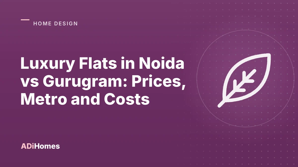 Luxury Flats in Noida vs Gurugram: Prices, Metro and Costs
