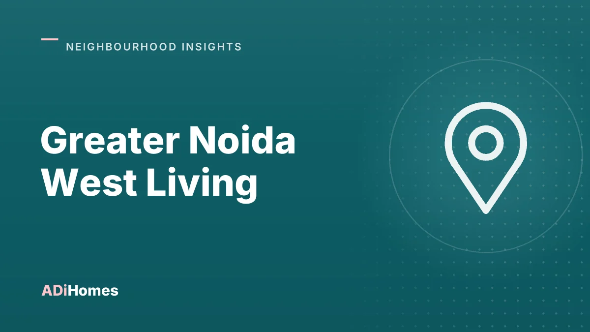 Greater Noida West Living: Water, Power, Schools & Commute Check