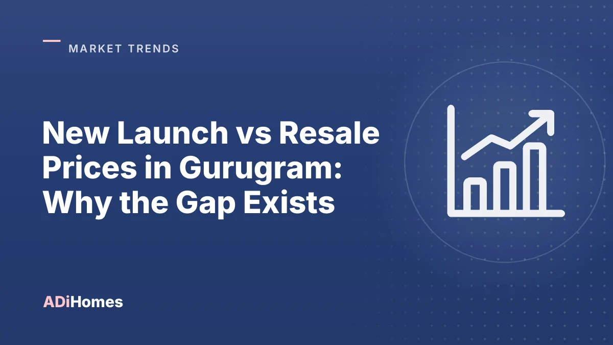 New Launch vs Resale Prices in Gurugram: Why the Gap Exists