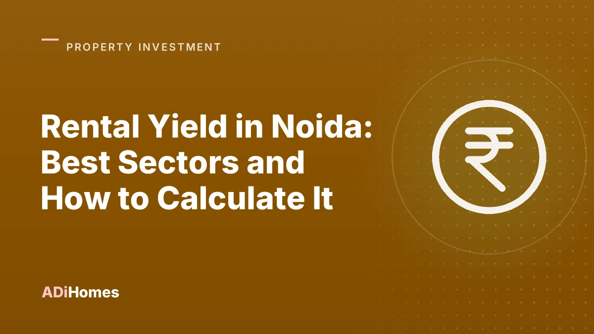 Rental Yield in Noida: Best Sectors and How to Calculate It
