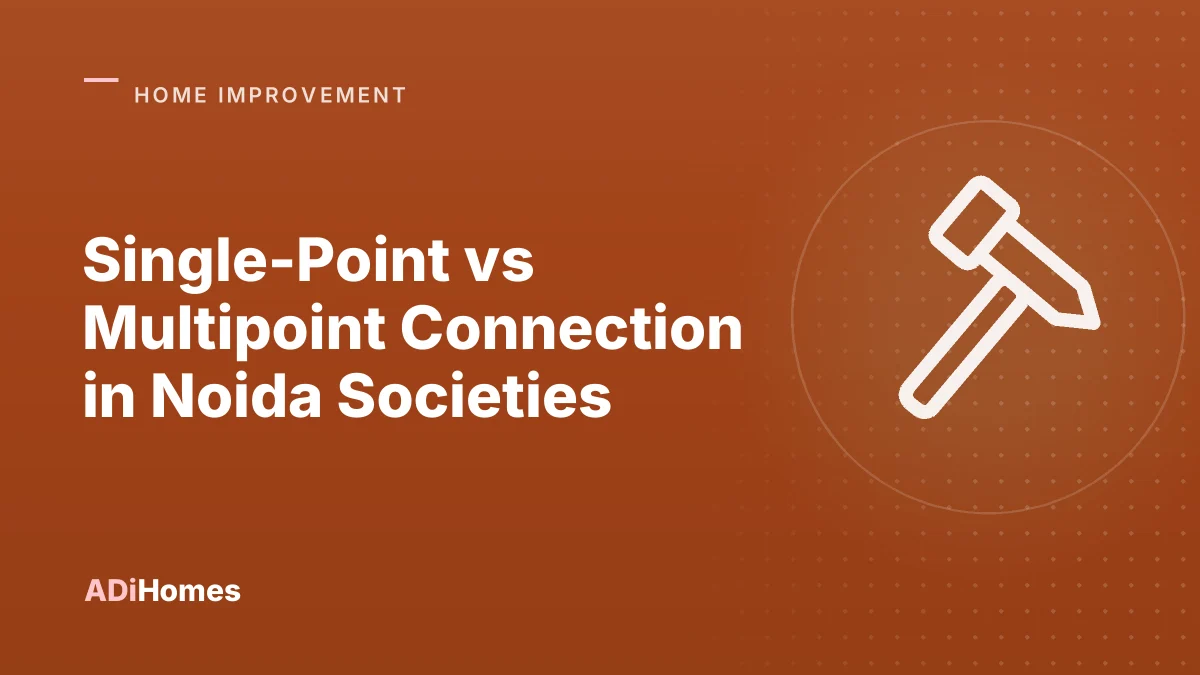 Single-Point vs Multipoint Connection in Noida Societies